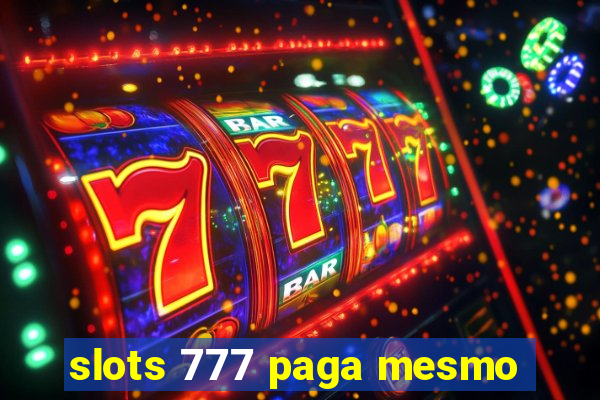 slots 777 paga mesmo